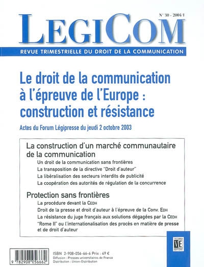 Légicom, n° 30. Le droit de la communication à l'épreuve de l'Europe : construction et résistance : actes du Forum Légipresse du jeudi 2 octobre 2003