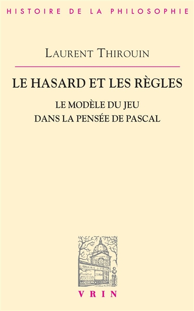 Le Hasard et les règles : le modèle du jeu dans la pensée de Pascal