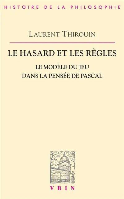 Le Hasard et les règles : le modèle du jeu dans la pensée de Pascal