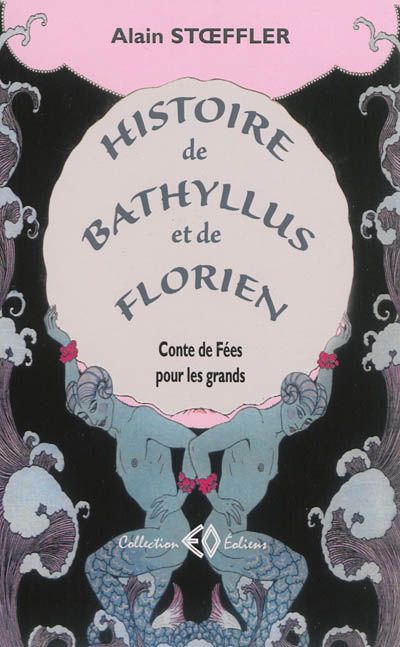 Histoire de Bathyllus et de Florien : conte de fées pour les grands