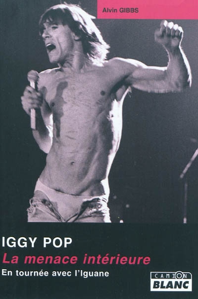 Iggy Pop : la menace intérieure : en tournée avec l'Iguane