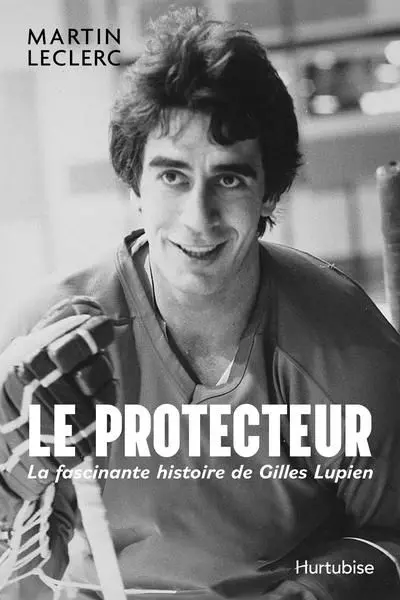 Le Protecteur : La fascinante histoire de Gilles Lupien