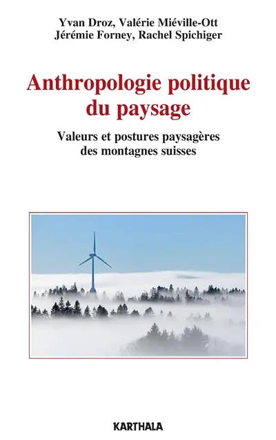 Anthropologie politique du paysage : valeurs et postures paysagères des montagnes suisses