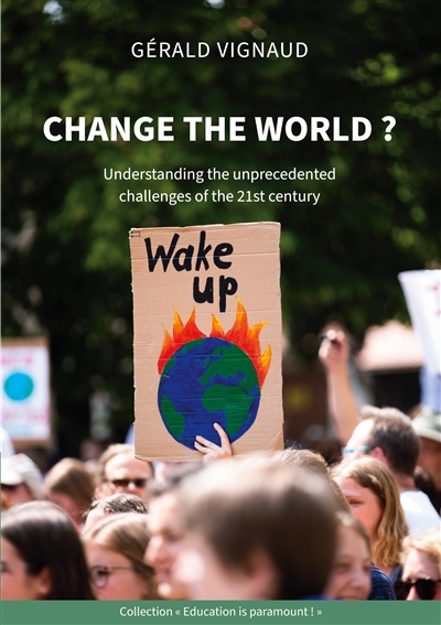 Change the world ? : Understanding the unprecedented challenges of the 21st century