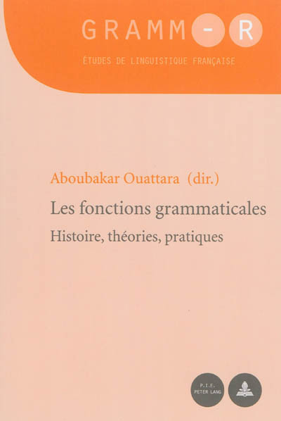 Les fonctions grammaticales : histoire, théorie, pratiques