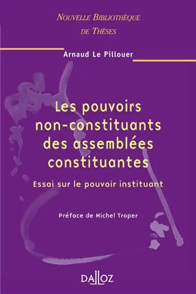 Les pouvoirs non-constituants des assemblées constituantes : essai sur le pouvoir instituant