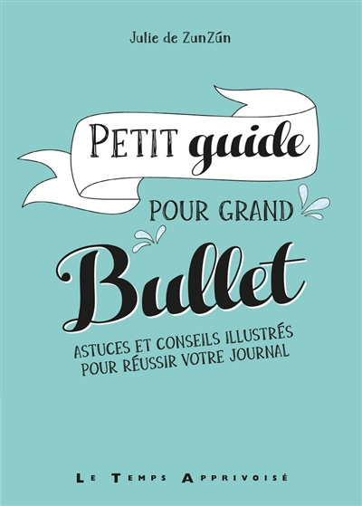 Petit guide pour grand bullet : astuces et conseils illustrés pour réussir votre journal