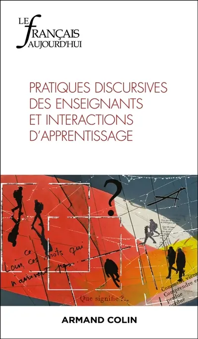 Français aujourd'hui (Le), n° 233. Pratiques discursives des enseignants et interactions d'apprentissage