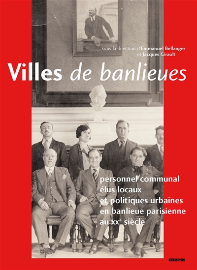Villes de banlieues : personnel communal, élus locaux et politiques urbaines en banlieue parisienne au XXe siècle
