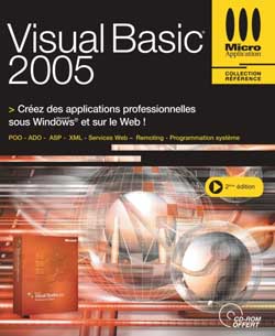 Visual Basic 2005 : créez des applications professionnelles sous Windows et sur le Web ! : POO, ADO, ASP, XML, services Web, remoting, programmation system