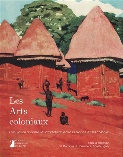 Les arts coloniaux : circulation d'artistes et d'artefacts entre la France et ses colonies