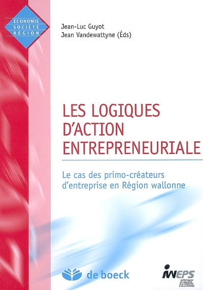Les logiques d'action entrepreneuriale : cas des primo-créateurs d'entreprise en région wallonne