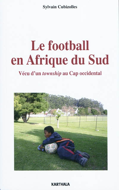 Le football en Afrique du Sud : vécu d'un township au Cap occidental