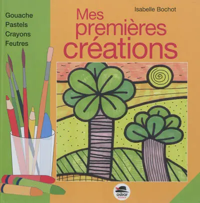 Mes premières créations : gouache, pastels, crayons, feutres