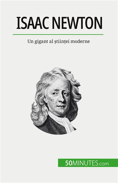 Isaac Newton : Un gigant al științei moderne