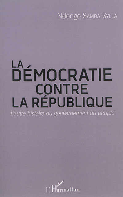 La démocratie contre la République : l'autre histoire du gouvernement du peuple