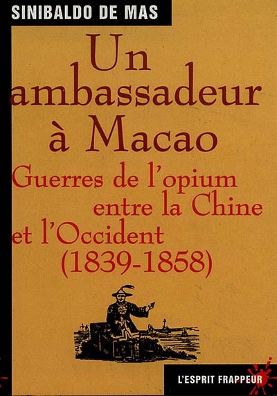 Un ambassadeur à Macao : guerres de l'opium entre la Chine et l'Occident (1839-1858)