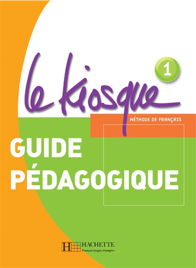 Le kiosque, méthode de français 1, A1 : guide pédagogique