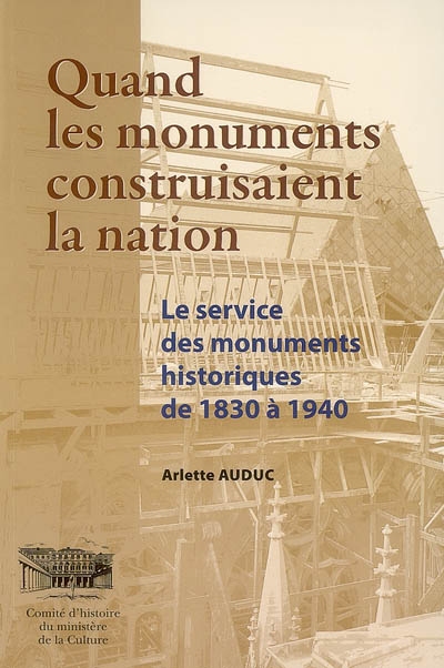 Quand les monuments construisaient la nation : le service des monuments historiques de 1830 à 1940