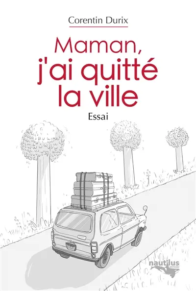 Maman, j'ai quitté la ville : essai