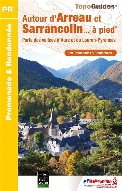 Autour d'Arreau et Sarrancolin... à pied : porte des vallées d'Aure et du Louron-Pyrénées : 20 promenades & randonnées