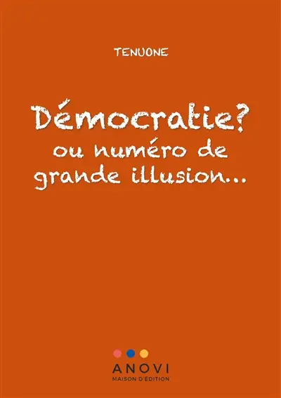 Démocratie ? : ou numéro de grande illusion…