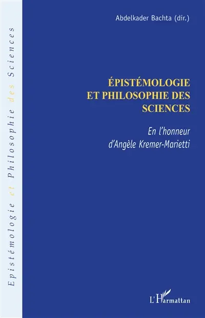 Epistémologie et philosophie des sciences : en l'honneur d'Angèle Kremer-Marietti