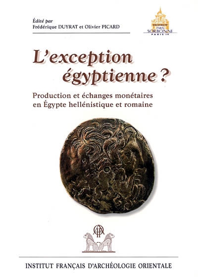 L'exception égyptienne ? : production et échanges monétaires en Egypte hellénistique et romaine : actes du colloque d'Alexandrie, 13-15 avril 2002