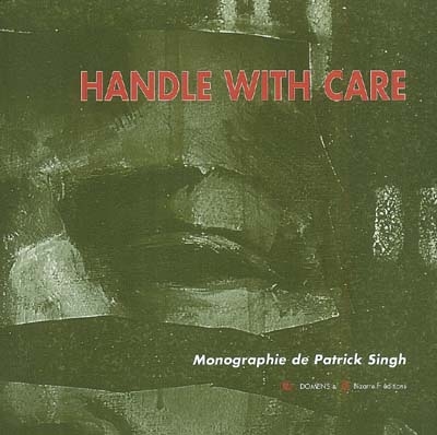 Handle with care : monographie de Patrick Singh