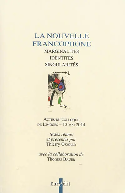 La nouvelle francophone : marginalités, identités, singularités : actes du colloque de Limoges-13 mai 2014