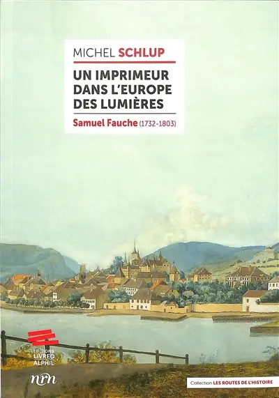 Un imprimeur dans l'Europe des Lumières : Samuel Fauche (1732-1803)