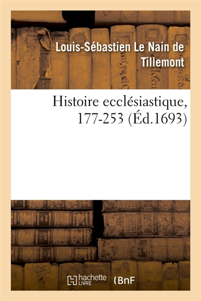 Histoire ecclésiastique des six premiers siècles, depuis l'an 177 jusqu'en 253