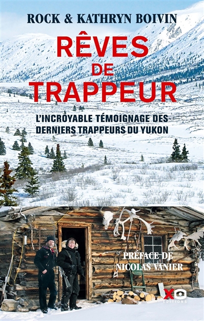 Rêves de trappeur : l'incroyable témoignage des derniers trappeurs du Yukon