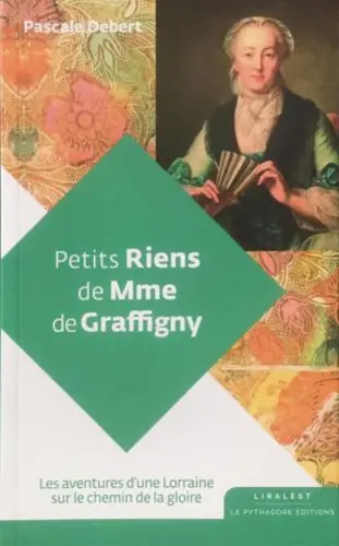 Petits riens de Mme de Graffigny : les aventures d'une Lorraine sur le chemin de la gloire