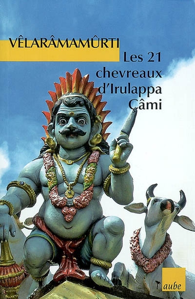 Les 21 chevreaux d'Irulappa Câmi : et autres nouvelles d'Inde du Sud