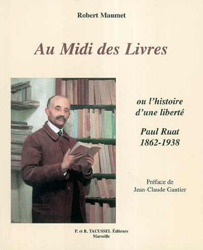Au Midi des livres ou L'histoire d'une liberté : Paul Ruat, libraire : 1862-1938