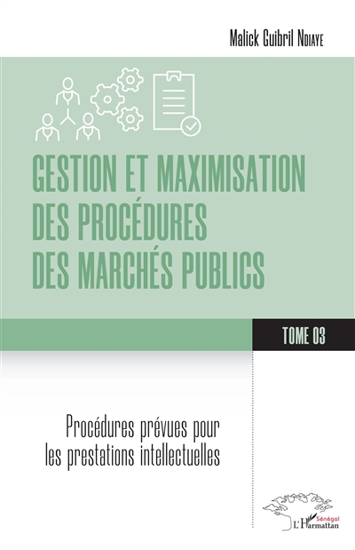 Gestion et maximisation des procédures des marchés publics. Vol. 3. Procédures prévues pour les prestations intellectuelles