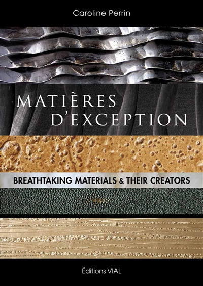Matières d'exception. Breathtaking materials & their creators