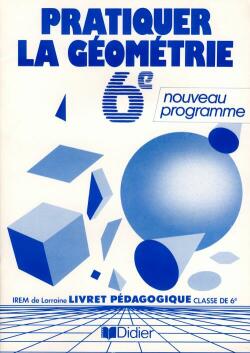 Pratiquer la géométrie : classe de 6e, livret pédagogique
