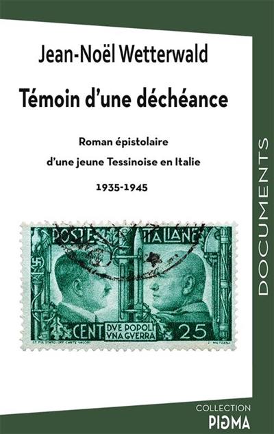 Témoin d'une déchéance : roman épistolaire d'une jeune Tessinoise en Italie : 1935-1945