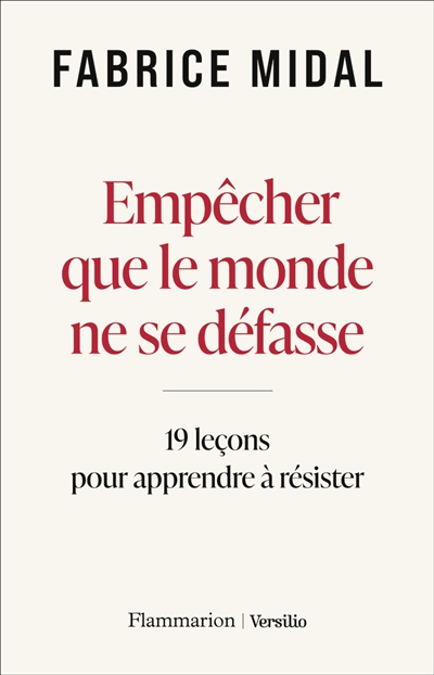 Empêcher que le monde ne se défasse : 19 leçons de philosophie pratique pour apprendre à résister