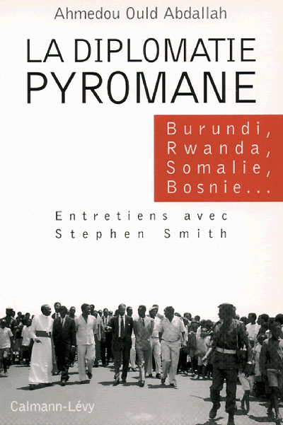 La diplomatie pyromane : Burundi, Rwanda, Somalie, Liberia, Bosnie