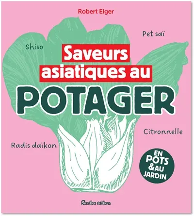 Saveurs asiatiques au potager : 30 plantes insolites à découvrir : en pots & au jardin Saveurs asiatiques au potager : 30 plantes insolites à découvrir : en pots & au jardin