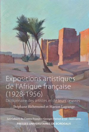 Expositions artistiques de l'Afrique française (1928-1956) : dictionnaire des artistes et de leurs oeuvres