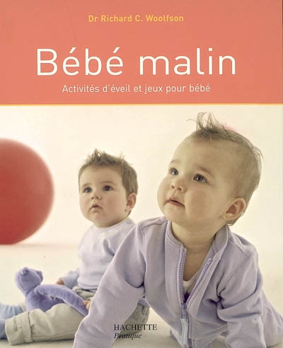 Bébé malin : activités d'éveil et jeux pour bébé