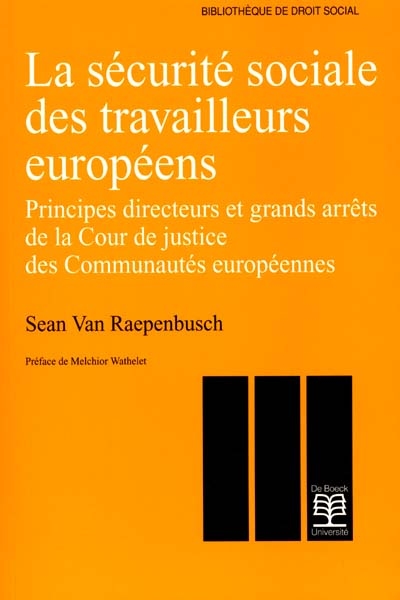 La sécurité sociale des travailleurs européens : principes directeurs et grands arrêts de la Cour de justice des Communautés européennes
