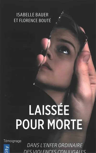 Laissée pour morte : dans l'enfer ordinaire des violences conjugales