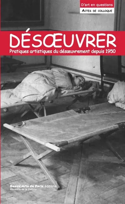 Désoeuvrer : pratiques artistiques du désoeuvrement depuis 1950