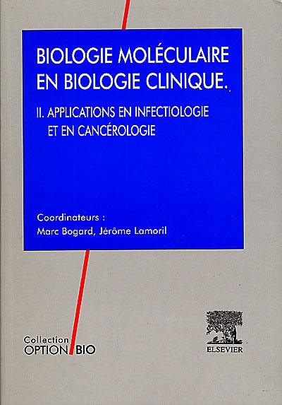 Principes de biologie moléculaire en biologie clinique. Vol. 2. Applications en infectiologie et en cancérologie