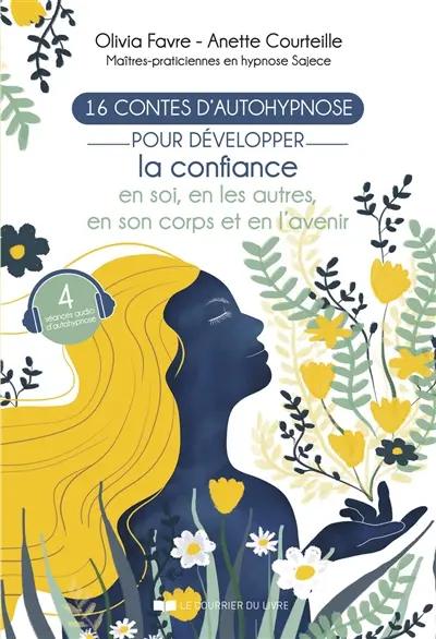16 contes d'autohypnose pour développer la confiance en soi, en les autres, en son corps et en l'avenir